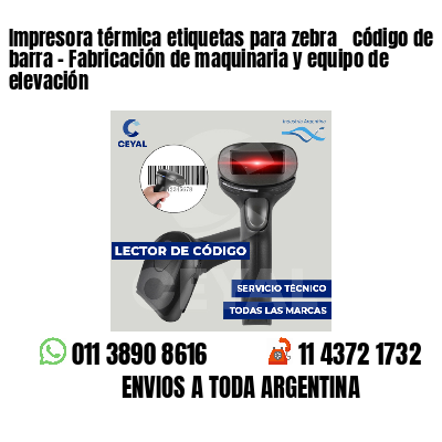 Impresora térmica etiquetas para zebra  código de barra - Fabricación de maquinaria y equipo de elevación